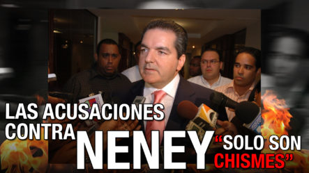 Acusan A Funcionarios De Crear “CHISMES DE CORRUPCIÓN” Sobre Neney Cabrera