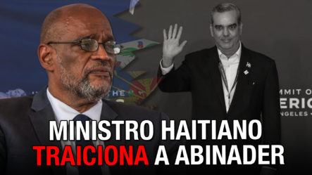 ¡Primer Ministro Haitiano HACE QUEDAR EN RIDÍCULO A Luis Abinader!
