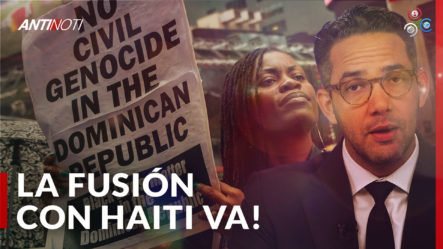 Potencias Extranjeras Buscan Fusión Entre Haití Y República Dominicana | Antinoti