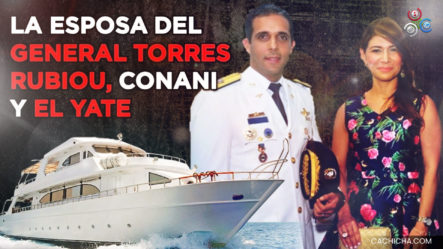 La Esposa Del General Torres Robiou, El Yate, Conani Y La Operación Coral 5G