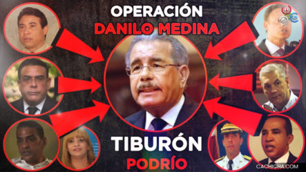 Operación Danilo Medina (Tiburón Podrido)