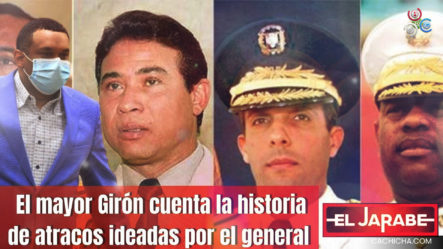 El Mayor Girón Cuenta La Historia De Atracos Ideada Por El General Jarabe
