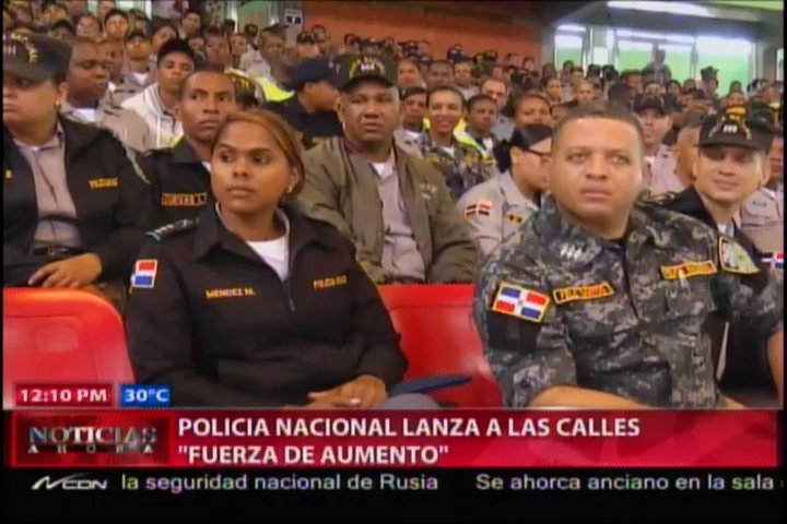 Policía Nacional Lanza A Las Calles “Fuerza De Aumento” #video