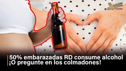 50% Embarazadas RD Consume Alcohol