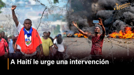 A Haití Le Urge Una Intervención | Tu Mañana
