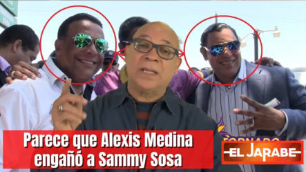 Parece Que Alexis Medina Engañó A Sammy Sosa | El Jarabe