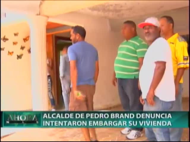 Alcalde De Pedro Brand Denuncia Intentaron Embargar Su Vivienda #Video
