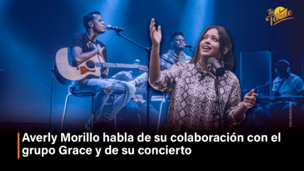Averly Morillo Habla De Su Colaboración Con El Grupo Grace Y De Su Concierto – Tu Tarde By Cachicha