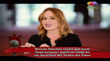Brenda Sánchez Revela Que Tiene ASPIRACIONES Políticas Luego De Ser Directora Del Teatro Del Cibao
