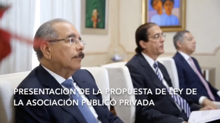 El Presidente Danilo Medina Encabezó Una Reunión En La Que Se Le Presenta La Propuesta De Ley De Asociación Público-Privada.‬