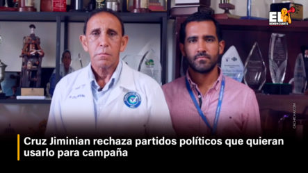 Dr. Cruz Jiminián Rechaza Partidos Políticos Que Quieran Usarlo Para Campaña | El Denunciante