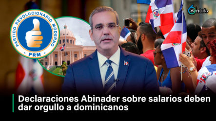 Declaraciones Abinader Sobre Salarios Deben Dar Orgullo A Dominicanos