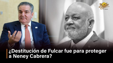 ¿Destitución De Fulcar Fue Para Proteger A Neney Cabrera?