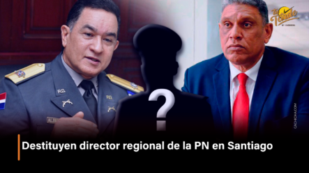 Destituyen Director Regional De La PN En Santiago | Tu Tarde By Cachicha