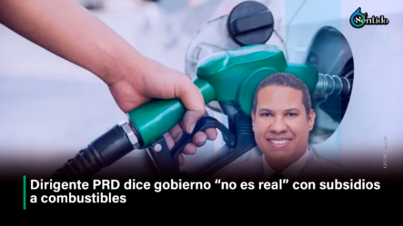 Dirigente PRD Dice Gobierno “no Es Real” Con Subsidios A Combustibles | 6to Sentido By Cachicha