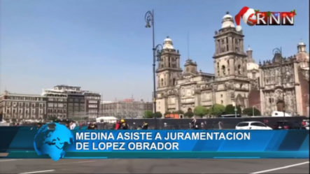 Presidente Danilo Medina Asiste A Juramentación De Andrés Manuel López Obrador En México