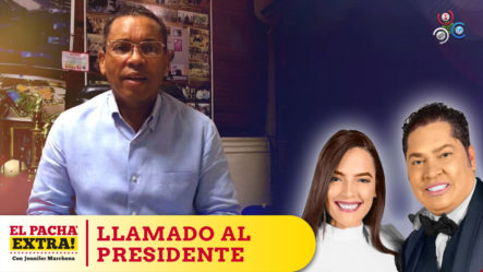 Ramón Álvarez Hace Llamado Al Presidente Abinader Y Alfredo Pacheco | El Pachá Extra