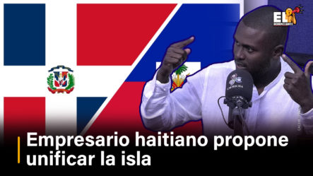 Empresario Haitiano Propone Unificar La Isla | El Denunciante