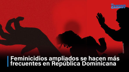 Feminicidios Ampliados Se Hacen Más Frecuentes En República Dominicana