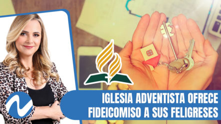 Iglesia Adventista Ofrece Fideicomiso A Sus Feligreses | Nuria Piera