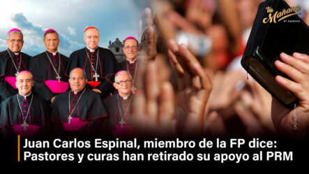 Juan Carlos Espinal, Miembro De La FP Dice: Pastores Y Curas Han Retirado Apoyo A PRM | Tu Mañana By Cachicha