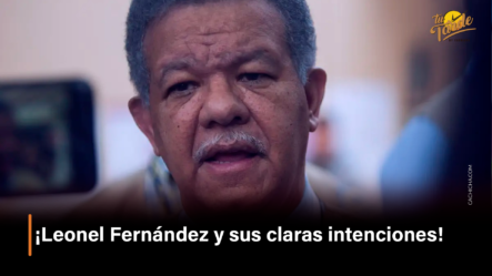 ¡Leonel Fernández Y Sus Claras Intenciones! – Tu Tarde By Cachicha