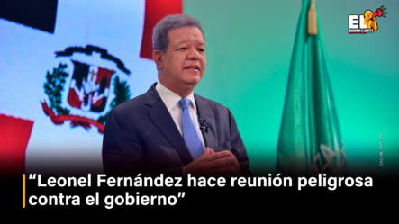 “Leonel Fernández Hace Reunión Peligrosa Contra El Gobierno” – El Denunciante By Cachicha