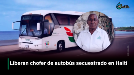 Liberan Chofer De Autobús Secuestrado En Haití – 6to Sentido By Cachicha