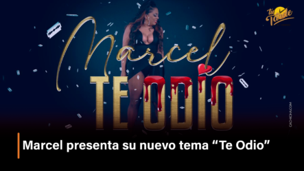 Marcel Presenta Su Nuevo Tema “Te Odio” – Tu Tarde By Cachicha