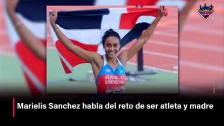 Marielis Sanchez Habla Del Reto De Ser Atleta Y Madre | Curvas Deportivas