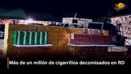 Más De Un Millón De Cigarrillos Decomisados En RD – Tu Tarde By Cachicha