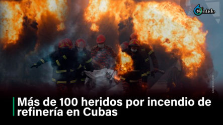 Más De 100 Heridos Por Incendio De Refinería En Cuba