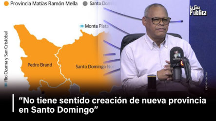 “No Tiene Sentido Creación De Nueva Provincia En Santo Domingo”