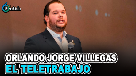 Orlando Jorge Villegas – El Teletrabajo | 6to Sentido