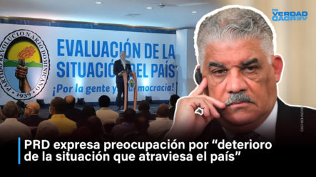 PRD Expresa Preocupación Por “deterioro De La Situación Que Atraviesa El País”