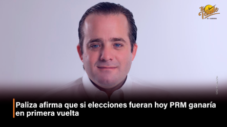 Paliza Afirma Que Si Elecciones Fueran Hoy PRM Ganaría En Primera Vuelta – Tu Tarde By Cachicha