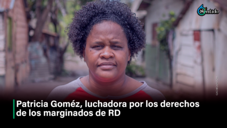 Patricia Gómez, Luchadora Por Los Derechos De Los Marginados De RD – 6to Sentido By Cachicha