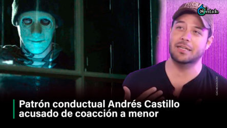 Patrón Conductual Andrés Castillo Acusado De Coacción A Menor