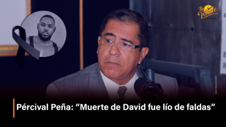 Pércival Peña: “Muerte De David Fue Lío De Faldas” – Tu Tarde By Cachicha