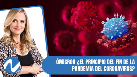 Ómicron ¿El Principio Del Fin De La Pandemia Del Coronavirus? | Nuria Piera