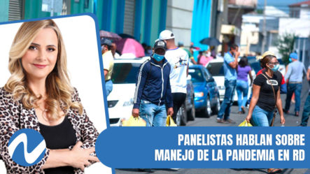 Panelistas Hablan Sobre Manejo De La Pandemia En RD | Nuria Piera