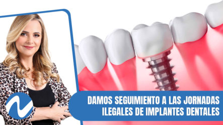 Damos Seguimiento A Las Jornadas Ilegales De Implantes Dentales | Nuria Piera