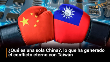 ¿Qué Es Una Sola China?, Lo Que Ha Generado El Conflicto Eterno Con Taiwán