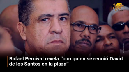 Rafael Percival Revela “con Quien Se Reunió David De Los Santos En La Plaza” – Tu Tarde By Cachicha