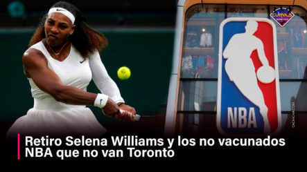 Retiro Selena Williams Y Los No Vacunados NBA Que No Van Toronto