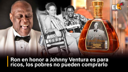 Ron En Honor A Johnny Ventura Es Para  Ricos, Los Pobres No Pueden Comprarlo