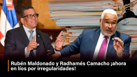 Rubén Maldonado Y Radhamés Camacho ¡ahora En Líos Por Irregularidades!