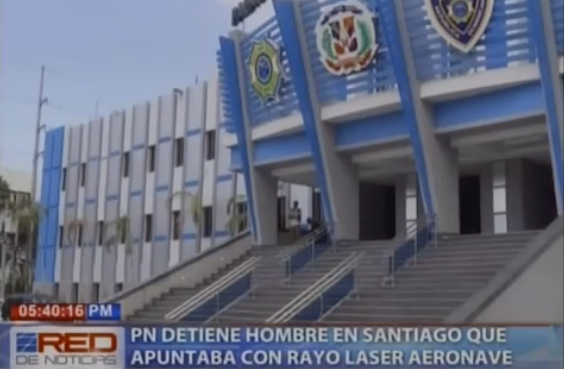 PN Detiene Hombre En Santiago Que Apuntaba Con Rayo Láser Aeronave #Video