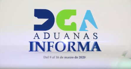 Aduanas Informa Del 9 Al 16 De Marzo De 2020