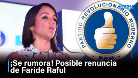 Se Rumora Renuncia De Faride Raful Del PRM